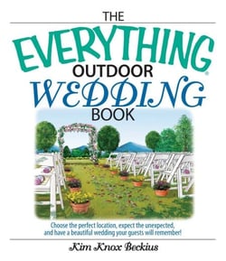 The Everything Outdoor Wedding Book - Choose the Perfect Location, Expect the Unexpected, And Have a Beautiful Wedding Your Guests Will Remember!