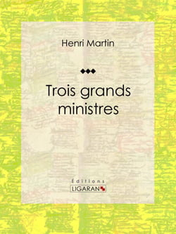 Trois grands ministres - Biographie historique