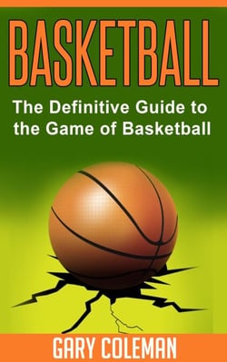 Basketball - The Definitive Guide to the Game of Basketball - Your Favorite Sports, #1