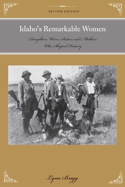 Idaho's Remarkable Women - Daughters, Wives, Sisters, and Mothers Who Shaped History