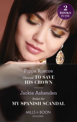Claimed To Save His Crown / Stolen For My Spanish Scandal - Claimed to Save His Crown (The Royals of Svardia) / Stolen for My Spanish Scandal (Rival Billionaire Tycoons)