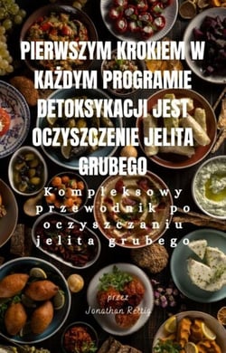 Pierwszym krokiem w kazdym programie detoksykacji jest oczyszczenie jelita grubego