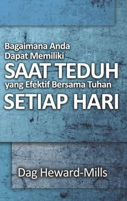 Bagaimana Anda Dapat Memiliki Saat Teduh yang  Efektif Bersama Tuhan Setiap Hari