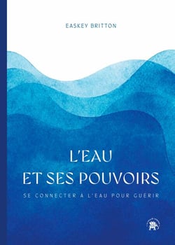 L'eau et ses pouvoirs - Se connecter à l'eau pour guérir