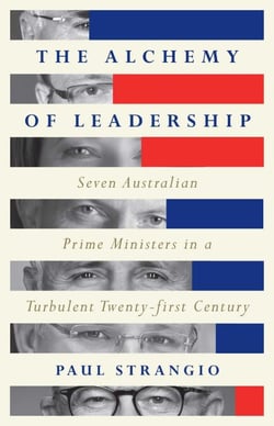 The Alchemy of Leadership - Seven Australian Prime Ministers in a Turbulent Twenty-First Century
