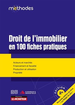 Droit de l'immobilier en 100 fiches pratiques - Acteurs et marchés - Financement et fiscalité - Production et utilisation - Propriété