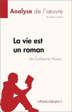 La vie est un roman de Guillaume Musso (Analyse de l'œuvre) - Résumé complet et analyse détaillée de l'oeuvre