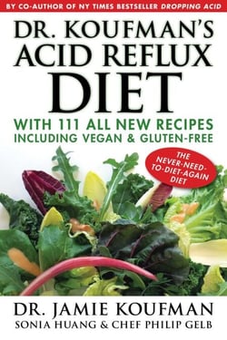 Dr. Koufman's Acid Reflux Diet - With 111 All New Recipes Including Vegan &amp; Gluten-Free: The Never-need-to-diet-again Diet