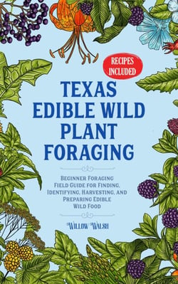 Texas Edible Wild Plant Foraging Beginner Foraging Field Guide for Finding, Identifying, Harvesting, and Preparing Edible Wild Food