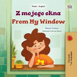 Z mojego okna From My Window - Polish English Bilingual Collection