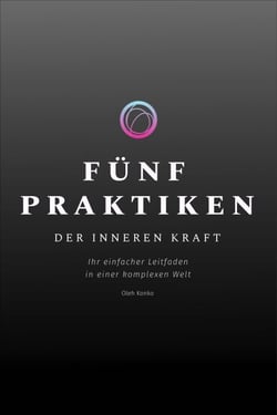 Fünf Praktiken der Inneren Kraft: Ihr einfacher Leitfaden in einer komplexen Welt