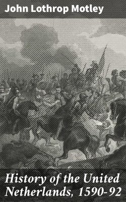 History of the United Netherlands, 1590-92 - A Detailed Account of Dutch Struggle for Independence in 16th Century Europe