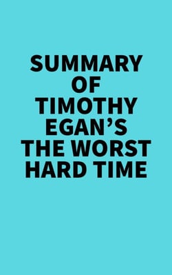 Summary of Timothy Egan's The Worst Hard Time