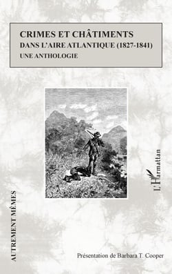 Crimes et châtiments dans l'aire atlantique (1827-1841) - Une anthologie