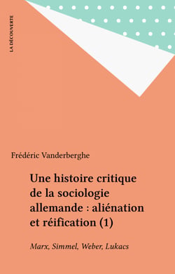 Une histoire critique de la sociologie allemande : aliénation et réification (1) - Marx, Simmel, Weber, Lukacs