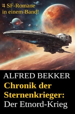 Alfred Bekker - Chronik der Sternenkrieger: Der Etnord-Krieg - Sunfrost Sammelband, #5