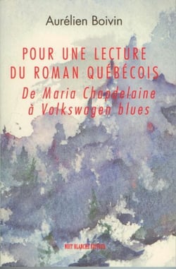 Pour une lecture du roman québécois - De Maria Chapdelaine à Volkswagen blues