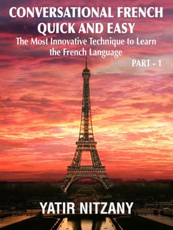 Conversational French Quick and Easy - Part 1: The Most Innovative Technique to Learn the French Language. - Conversational French Quick and Easy - Series (Part 1, 2, and 3), #1