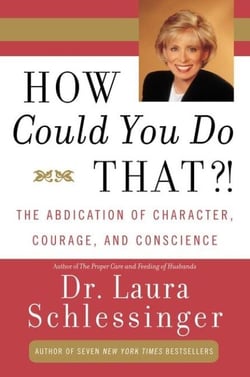 How Could You Do That?! - The Abdication of Character, Courage, Conscience