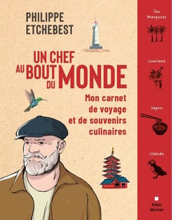 Un chef au bout du monde - Mon carnet de voyage et de souvenirs culinaires