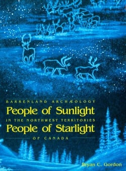 People of Sunlight, People of Starlight - Barrenland Archaeology in the Northwest Territories of Canada