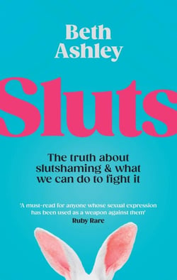 Sluts - The truth about slutshaming and what we can do to fight it