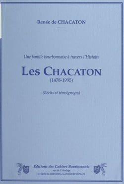 Une famille bourbonnaise à travers l'Histoire : les Chacaton (1478-1995)