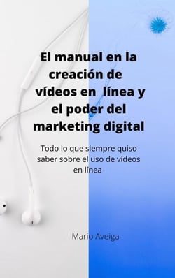 El manual en la creación de vídeos en linea y el poder del marketing digital
