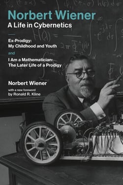 Norbert Wiener#A Life in Cybernetics - Ex-Prodigy: My Childhood and Youth and I Am a Mathematician: The Later Life of a Prodigy