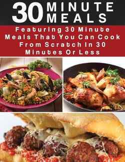 30 Minute Meals:  Featuring 30 Minute Meals That You Can Cook From Scratch In 30 Minutes  Or Less