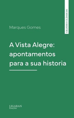 A Vista Alegre: apontamentos para a sua historia