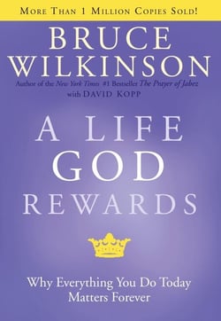 A Life God Rewards - Why Everything You Do Today Matters Forever