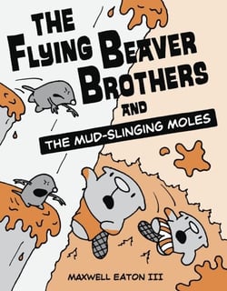 The Flying Beaver Brothers and the Mud-Slinging Moles - (A Graphic Novel)