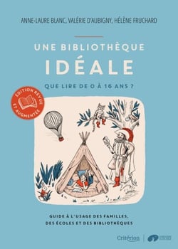 Une bibliothèque idéale - Que lire de 0 à 16 ans ? - Guide à l'usage des familles, des écoles et des bibliothèques