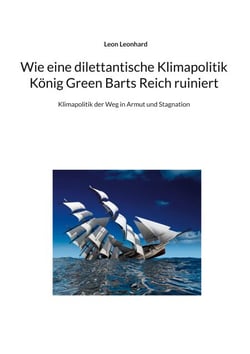 Wie eine dilettantische Klimapolitik König Green Barts Reich ruiniert - Klimapolitik der Weg in Armut und Stagnation