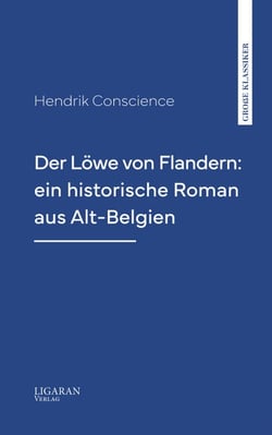 Der Löwe von Flandern: ein historische Roman aus Alt-Belgien
