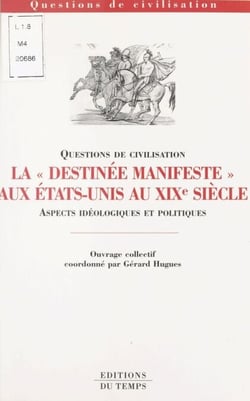 La «Destinée manifeste» aux États-Unis au XIXe siècle : Aspects idéologiques et politiques