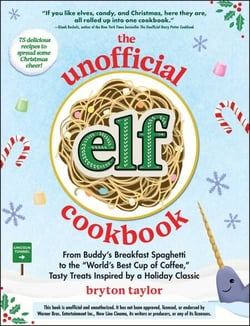 The Unofficial Elf Cookbook - From Buddy's Breakfast Spaghetti to the "World's Best Cup of Coffee," Tasty Treats Inspired by a Holiday Classic