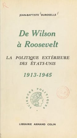 De Wilson à Roosevelt - La politique extérieure des États-Unis, 1913-1945