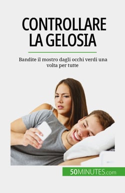 Controllare la gelosia - Bandite il mostro dagli occhi verdi una volta per tutte