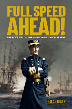 Full Speed Ahead! - America's First Admiral: David Glasgow Farragut