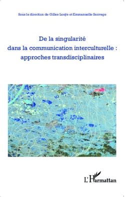 De la singularité dans la communication interculturelle : approches transdisciplinaires