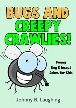 Bugs and Creepy Crawlies: Funny Bug &amp; Insect Jokes for Kids - Funny Jokes for Kids