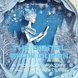 The Digital Snow Queen: A Modern Fairy Tale Adventure - Reimagined Fairy Tales