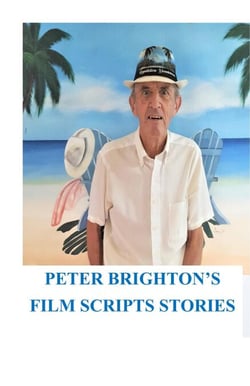 Peter Brighton's Film Scripts Stories - FILM AND TV SCRIPTS SHORT STORIES, #1