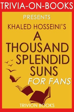 A Thousand Splendid Suns by Khalid Hosseini (Trivia-on-Books) - Trivia-On-Books