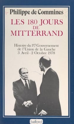 Les 180 jours de Mitterrand - Histoire du 1er gouvernement de l'Union de la Gauche, 3 avril-2 octobre 1978
