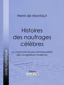 Histoires des naufrages célèbres - ou Aventures les plus remarquables des navigateurs modernes