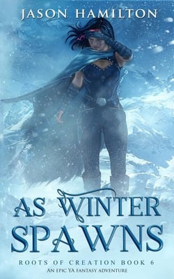 As Winter Spawns: An Epic YA Fantasy Adventure - Roots of Creation, #6