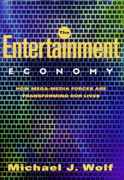 The Entertainment Economy - How Mega-Media Forces Are Transforming Our Lives